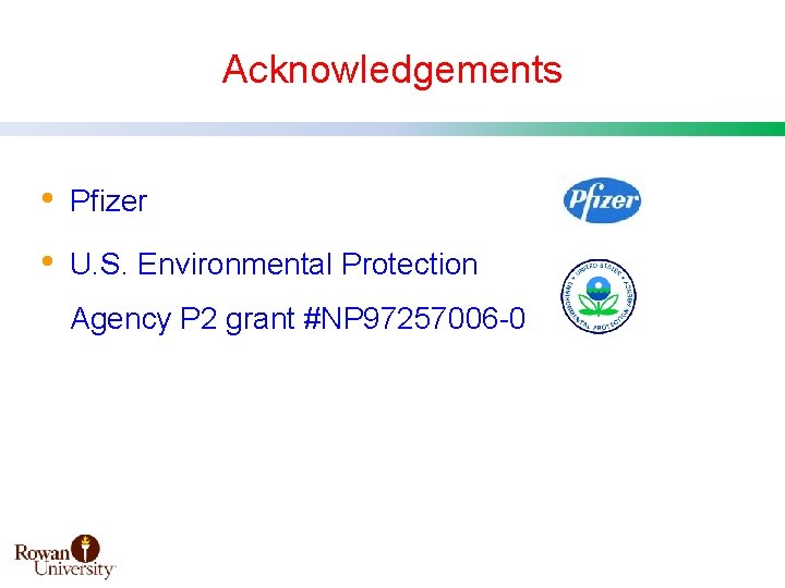 Acknowledgements • Pfizer • U. S. Environmental Protection Agency P 2 grant #NP 97257006