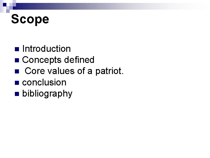 Scope Introduction n Concepts defined n Core values of a patriot. n conclusion n