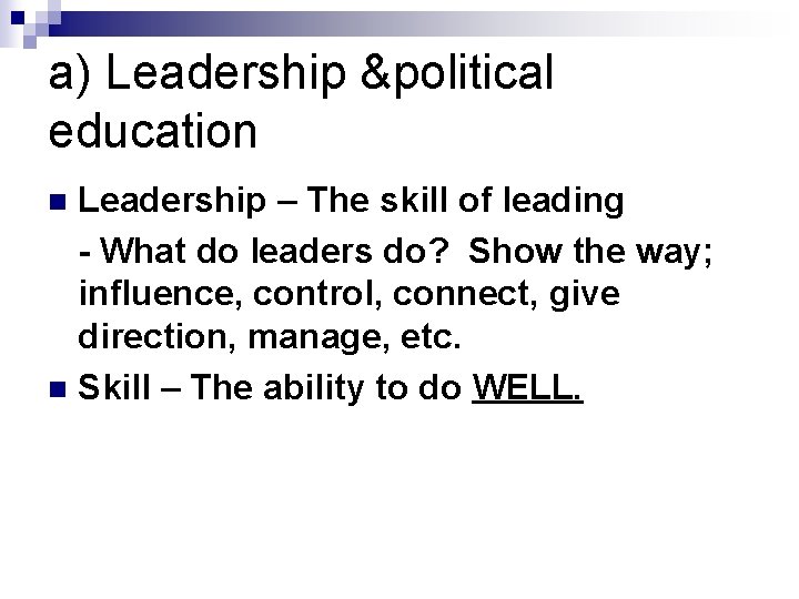 a) Leadership &political education Leadership – The skill of leading - What do leaders