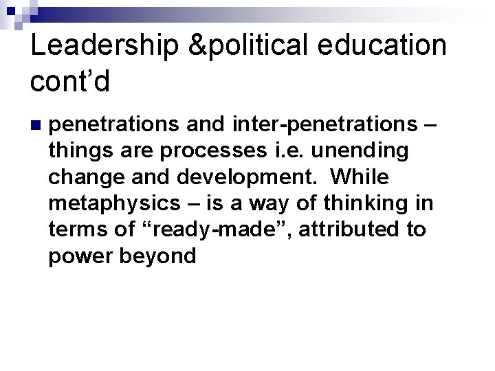 Leadership &political education cont’d n penetrations and inter-penetrations – things are processes i. e.