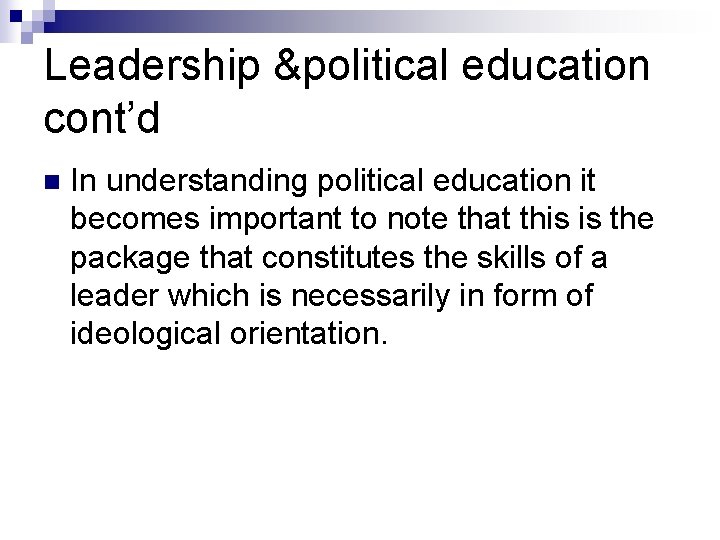 Leadership &political education cont’d n In understanding political education it becomes important to note
