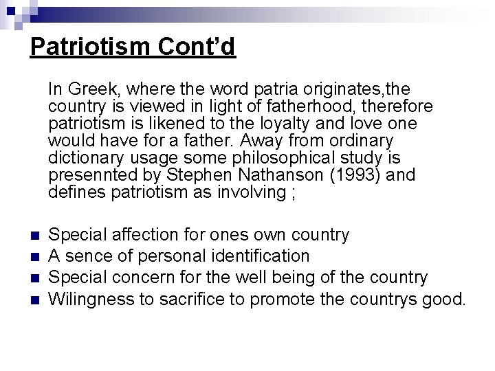 Patriotism Cont’d In Greek, where the word patria originates, the country is viewed in