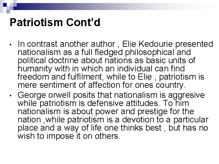 Patriotism Cont’d • • In contrast another author , Elie Kedourie presented nationalism as