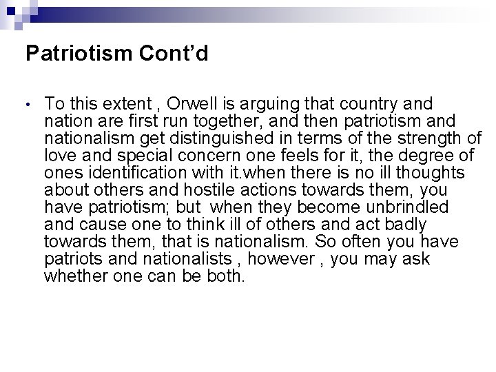 Patriotism Cont’d • To this extent , Orwell is arguing that country and nation