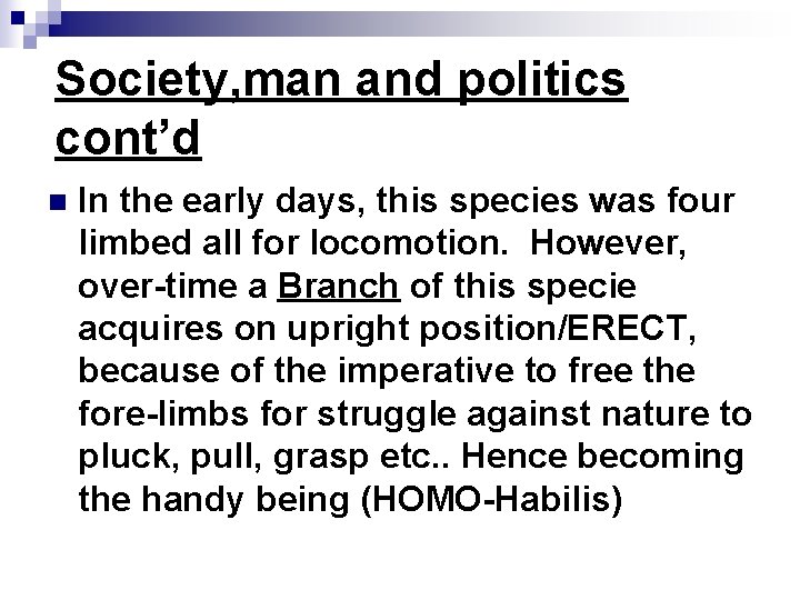 Society, man and politics cont’d n In the early days, this species was four
