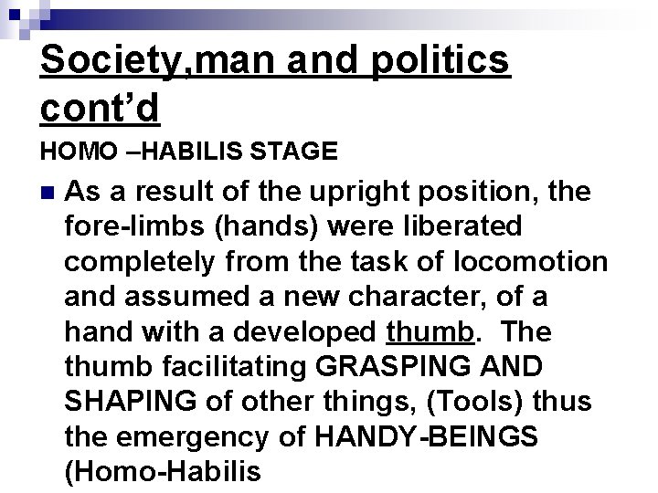 Society, man and politics cont’d HOMO –HABILIS STAGE n As a result of the