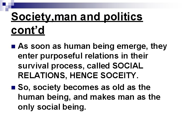 Society, man and politics cont’d As soon as human being emerge, they enter purposeful