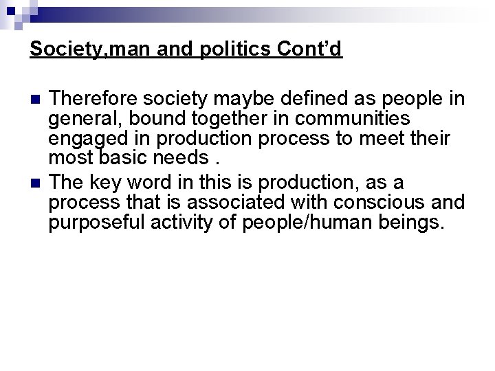 Society, man and politics Cont’d n n Therefore society maybe defined as people in