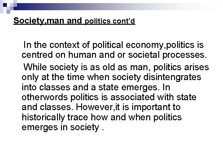 Society, man and politics cont’d In the context of political economy, politics is centred