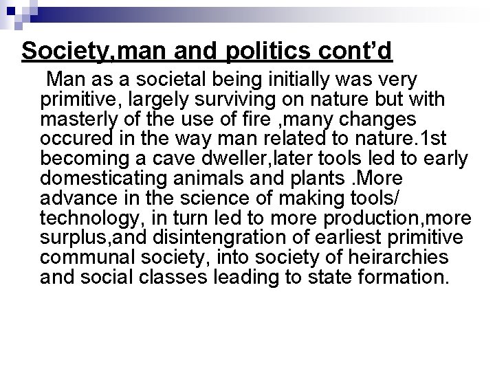 Society, man and politics cont’d Man as a societal being initially was very primitive,