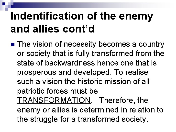 Indentification of the enemy and allies cont’d n The vision of necessity becomes a