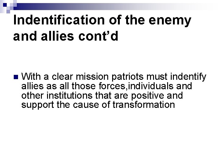 Indentification of the enemy and allies cont’d n With a clear mission patriots must