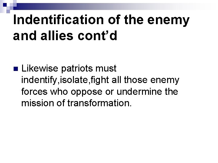 Indentification of the enemy and allies cont’d n Likewise patriots must indentify, isolate, fight
