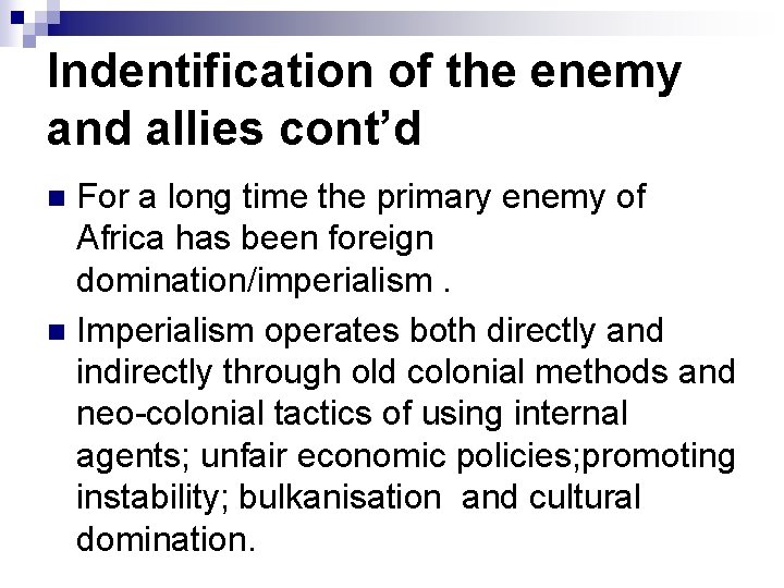 Indentification of the enemy and allies cont’d For a long time the primary enemy