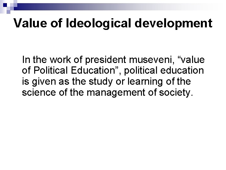 Value of Ideological development In the work of president museveni, “value of Political Education”,