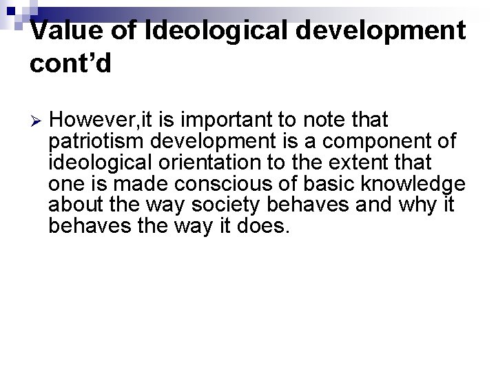 Value of Ideological development cont’d Ø However, it is important to note that patriotism