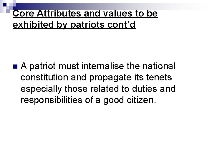 Core Attributes and values to be exhibited by patriots cont’d n A patriot must