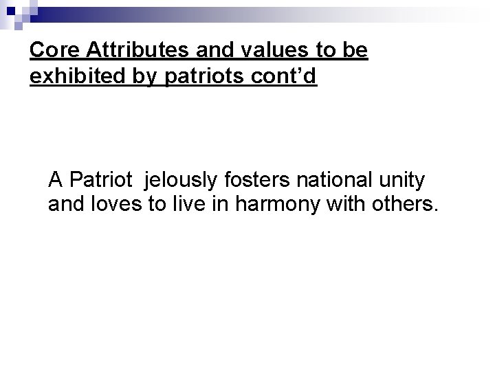 Core Attributes and values to be exhibited by patriots cont’d A Patriot jelously fosters