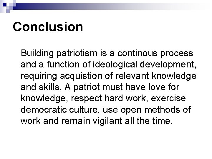 Conclusion Building patriotism is a continous process and a function of ideological development, requiring