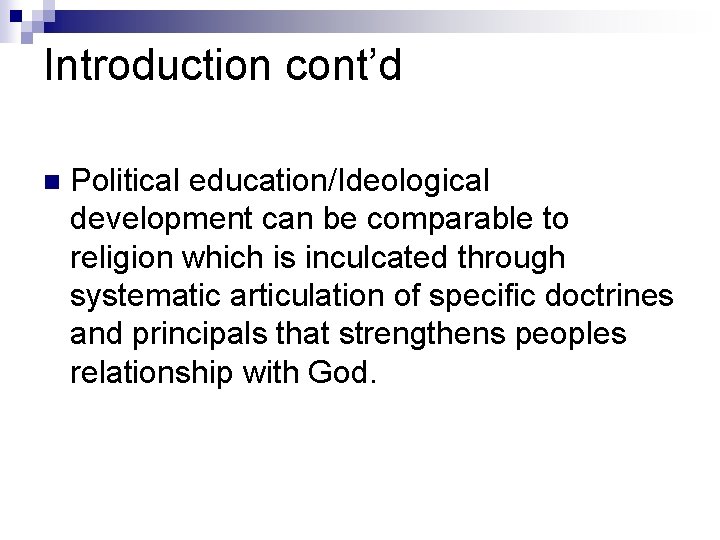 Introduction cont’d n Political education/Ideological development can be comparable to religion which is inculcated