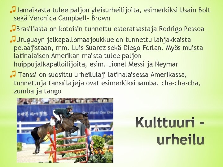 ♫Jamaikasta tulee paljon yleisurheilijoita, esimerkiksi Usain Bolt sekä Veronica Campbell- Brown ♫Brasiliasta on kotoisin