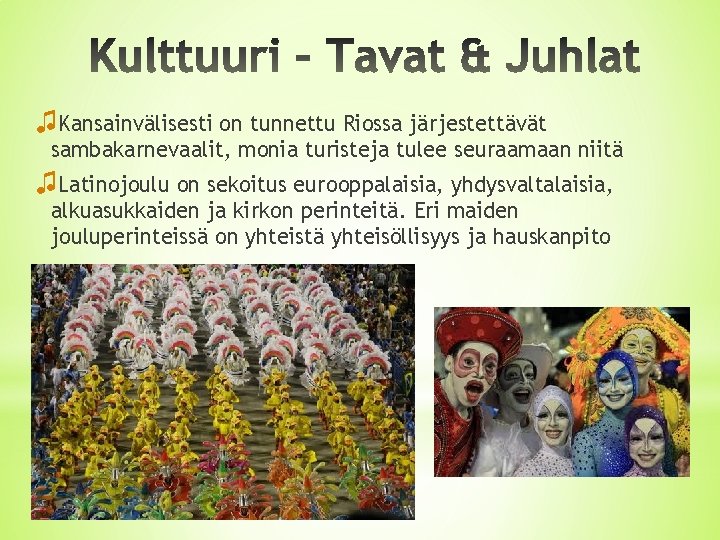 ♫Kansainvälisesti on tunnettu Riossa järjestettävät sambakarnevaalit, monia turisteja tulee seuraamaan niitä ♫Latinojoulu on sekoitus