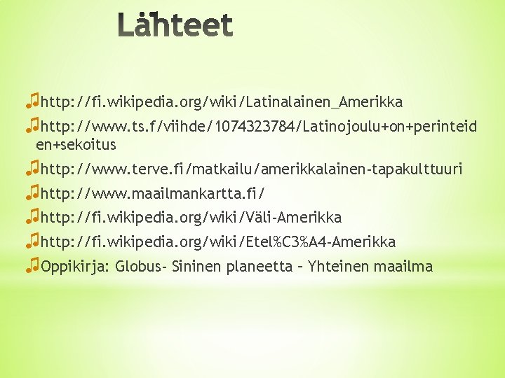 ♫http: //fi. wikipedia. org/wiki/Latinalainen_Amerikka ♫http: //www. ts. f/viihde/1074323784/Latinojoulu+on+perinteid en+sekoitus ♫http: //www. terve. fi/matkailu/amerikkalainen-tapakulttuuri ♫http: