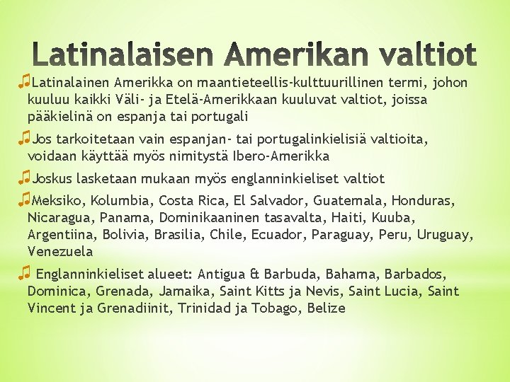 ♫Latinalainen Amerikka on maantieteellis-kulttuurillinen termi, johon kuuluu kaikki Väli- ja Etelä-Amerikkaan kuuluvat valtiot, joissa