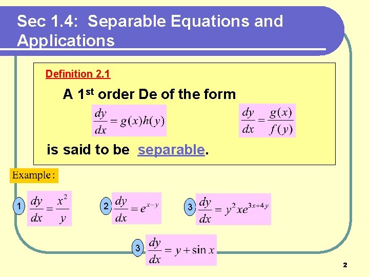 Sec 1. 4: Separable Equations and Applications Definition 2. 1 A 1 st order