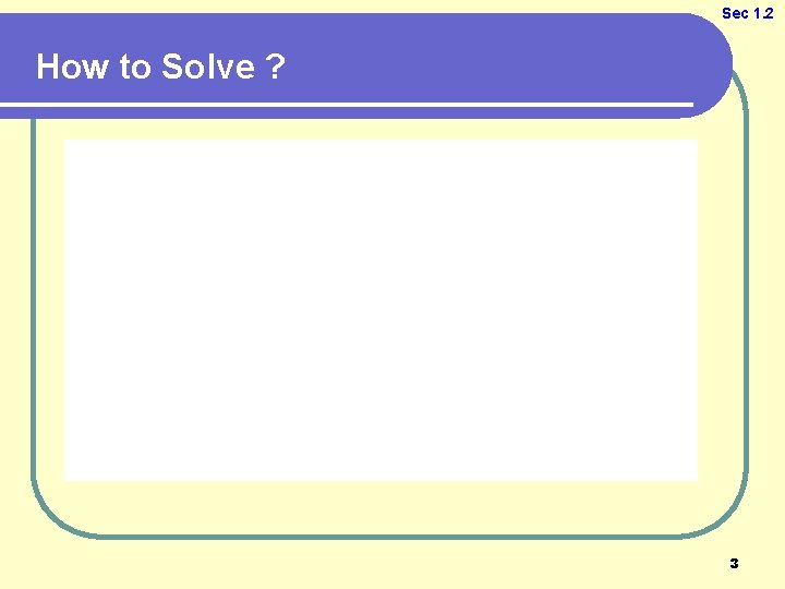 Sec 1. 2 How to Solve ? 3 