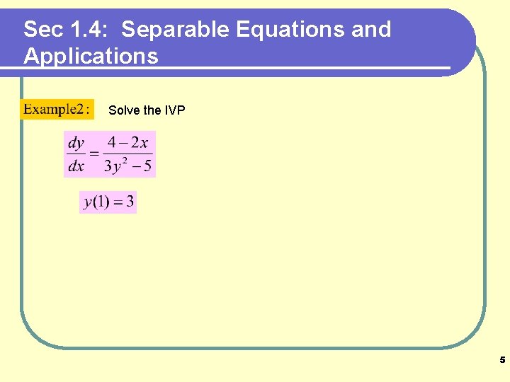 Sec 1. 4: Separable Equations and Applications Solve the IVP 5 