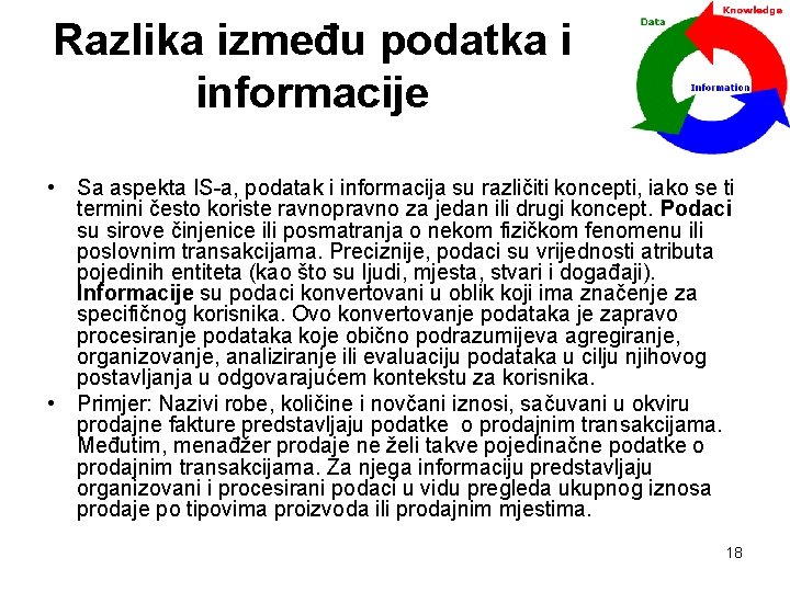 Razlika između podatka i informacije • Sa aspekta IS-a, podatak i informacija su različiti