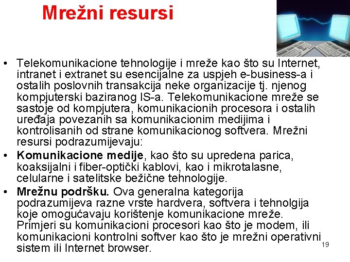 Mrežni resursi • Telekomunikacione tehnologije i mreže kao što su Internet, intranet i extranet