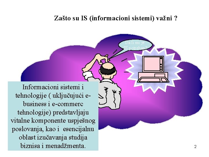 Zašto su IS (informacioni sistemi) važni ? Da li mi je IS potreban? Informacioni