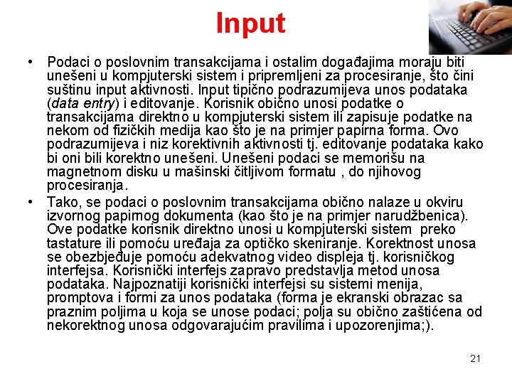 Input • Podaci o poslovnim transakcijama i ostalim događajima moraju biti unešeni u kompjuterski