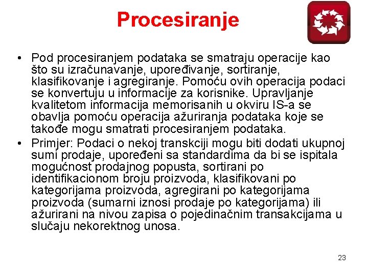 Procesiranje • Pod procesiranjem podataka se smatraju operacije kao što su izračunavanje, upoređivanje, sortiranje, Procesiranje • Pod procesiranjem podataka se smatraju operacije kao što su izračunavanje, upoređivanje, sortiranje,
