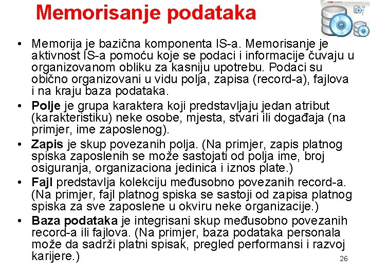 Memorisanje podataka • Memorija je bazična komponenta IS-a. Memorisanje je aktivnost IS-a pomoću koje