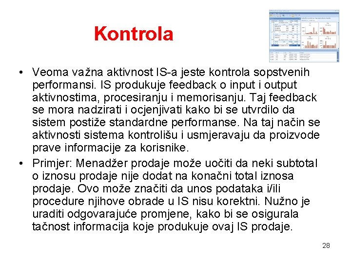 Kontrola • Veoma važna aktivnost IS-a jeste kontrola sopstvenih performansi. IS produkuje feedback o Kontrola • Veoma važna aktivnost IS-a jeste kontrola sopstvenih performansi. IS produkuje feedback o