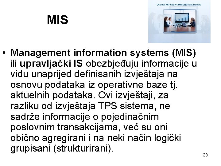 MIS • Management information systems (MIS) ili upravljački IS obezbjeđuju informacije u vidu unaprijed MIS • Management information systems (MIS) ili upravljački IS obezbjeđuju informacije u vidu unaprijed
