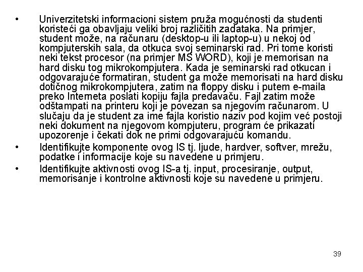  • • • Univerzitetski informacioni sistem pruža mogućnosti da studenti koristeći ga obavljaju