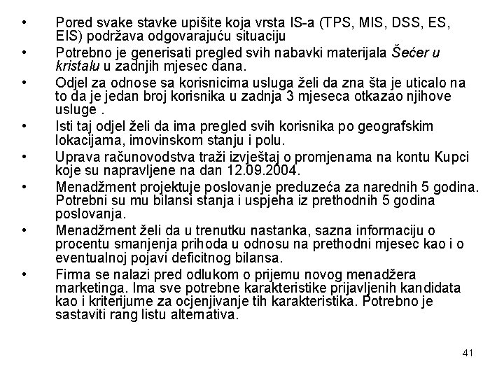  • • Pored svake stavke upišite koja vrsta IS-a (TPS, MIS, DSS, EIS)