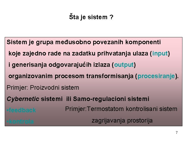 Šta je sistem ? Sistem je grupa međusobno povezanih komponenti koje zajedno rade na Šta je sistem ? Sistem je grupa međusobno povezanih komponenti koje zajedno rade na