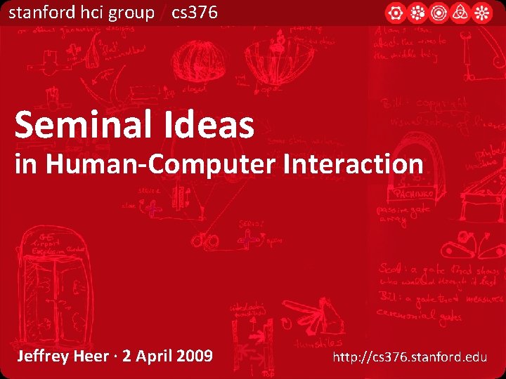 stanford hci group / cs 376 Seminal Ideas in Human-Computer Interaction Jeffrey Heer · stanford hci group / cs 376 Seminal Ideas in Human-Computer Interaction Jeffrey Heer ·