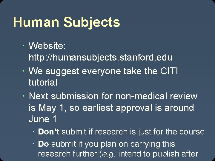 Human Subjects Website: http: //humansubjects. stanford. edu We suggest everyone take the CITI tutorial Human Subjects Website: http: //humansubjects. stanford. edu We suggest everyone take the CITI tutorial