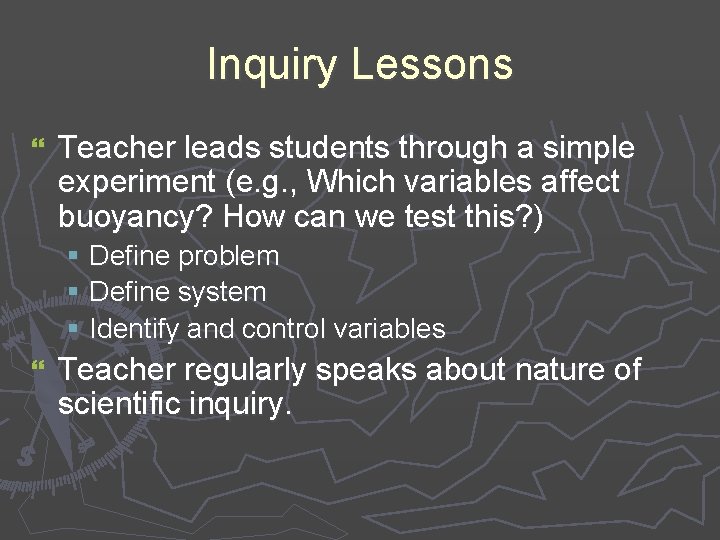 Inquiry Lessons } Teacher leads students through a simple experiment (e. g. , Which
