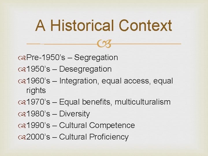 A Historical Context Pre-1950’s – Segregation 1950’s – Desegregation 1960’s – Integration, equal access,