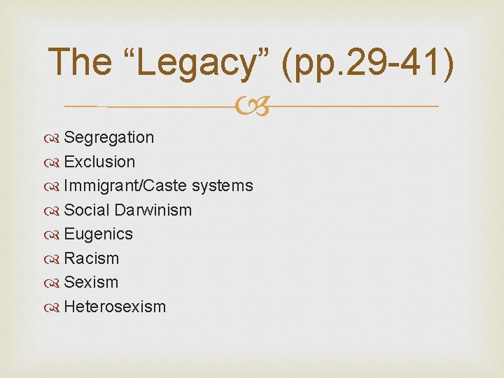 The “Legacy” (pp. 29 -41) Segregation Exclusion Immigrant/Caste systems Social Darwinism Eugenics Racism Sexism