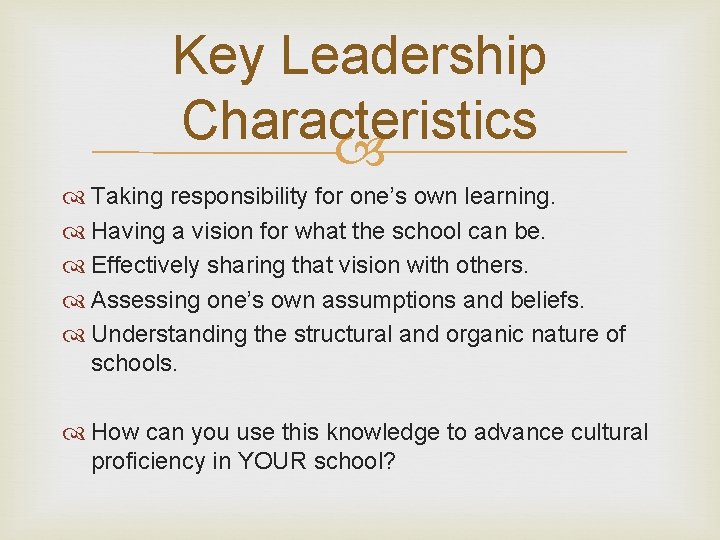 Key Leadership Characteristics Taking responsibility for one’s own learning. Having a vision for what