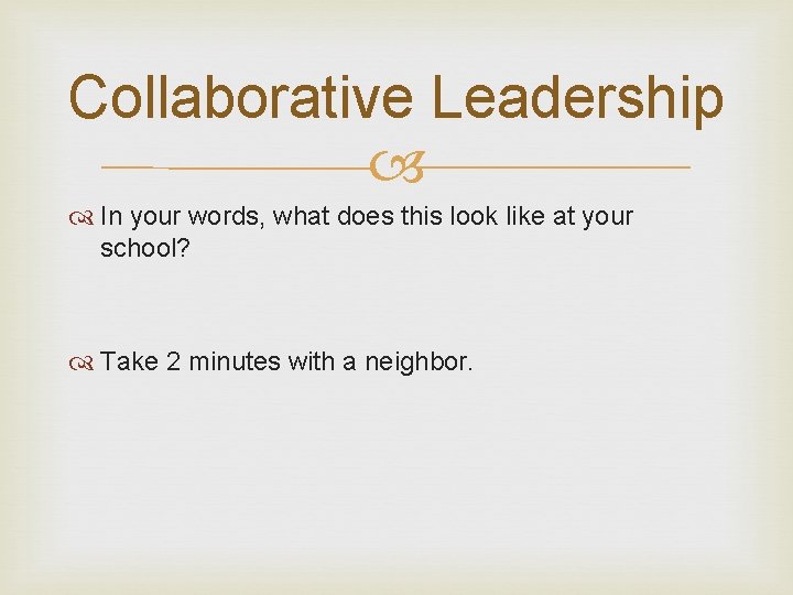 Collaborative Leadership In your words, what does this look like at your school? Take