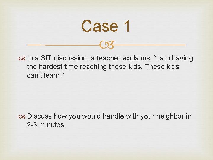 Case 1 In a SIT discussion, a teacher exclaims, “I am having the hardest